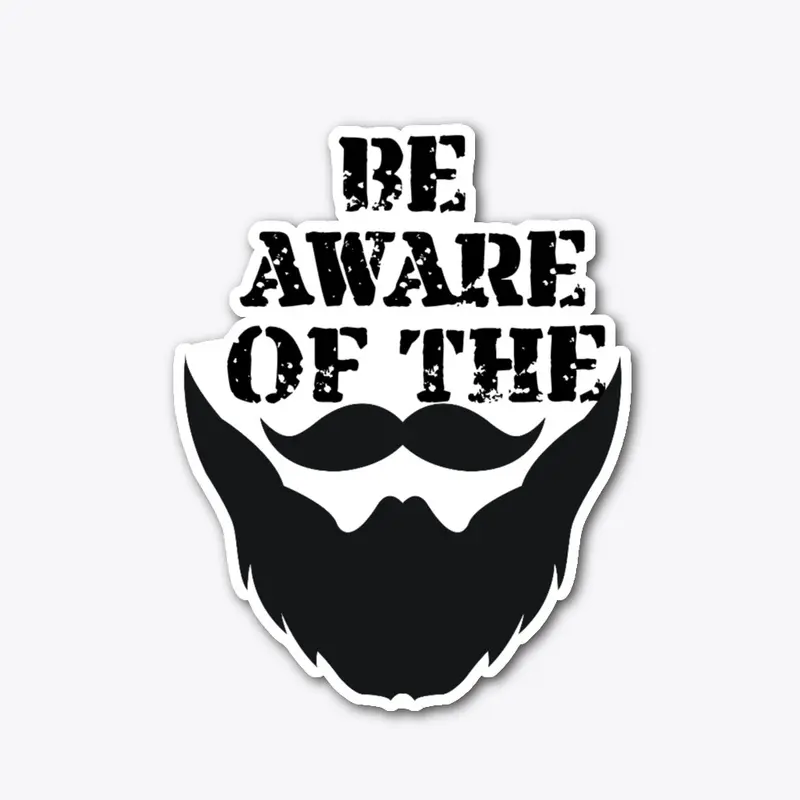 BE AWARE OF THE BEARD 