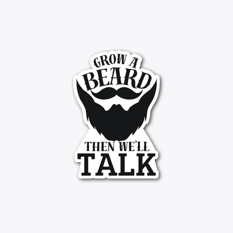 GROW A BEARD THEN WE'LL TALK